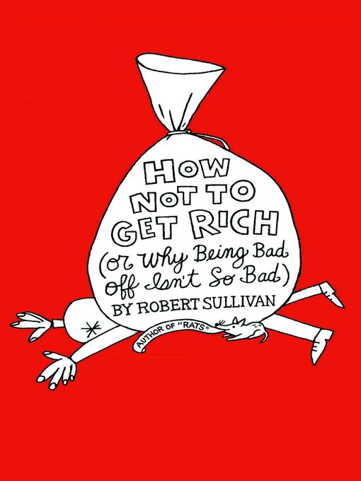 Title details for How Not to Get Rich by Robert Sullivan - Available